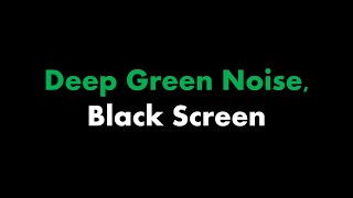 🔴 Deep Green Noise Black Screen 🟢⬛ • Live 247 • No midroll ads [upl. by Eecyac]