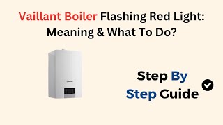 Vaillant Boiler Flashing Red Light Meaning amp What To Do [upl. by Anoif958]