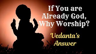 Why Worship if Youre Already God Vedantas Surprising Answer [upl. by Nylteak]