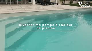 HIVERNER PISCINE Hiverner ma pompe à chaleur de piscine [upl. by Borroff]