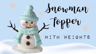 Snowman topper tutorial with weights  Cute snowman Cake Topper ☃️  Christmas Cake topper [upl. by Elhsa493]