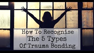 How To Recognise The 5 Types of Trauma Bonding [upl. by Erastes276]