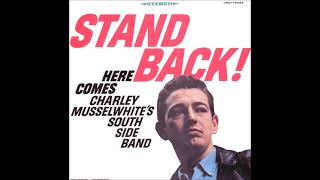 Stand Back Here Comes Charley Musselwhites South Side Band [upl. by Eldnek]