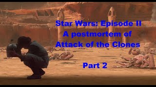 Star Wars Episode II A postmortem of Attack of the Clones part 2 [upl. by Nnayllek]