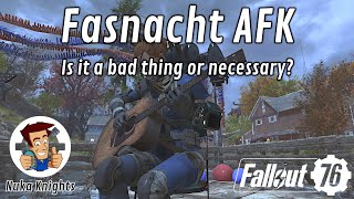 Fallout 76 Is Fasnacht AFK a bad thing or even necessary [upl. by Turrell]