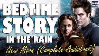 Twilight New Moon Complete Audiobook with rain sounds  Relaxing ASMR Bedtime Story [upl. by Azelea]