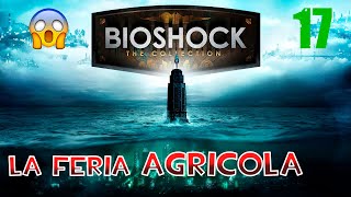 Un día más en BIOSHOCK LLEGO A LA FERIA AGRÍCOLA  BIOSHOCK GAMEPLAY ESPAÑOL PARTE 17 [upl. by Redvers]