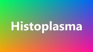 Histoplasma  Medical Meaning and Pronunciation [upl. by Galvan]