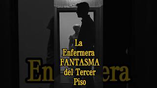 La Enfermera FANTASMA del Tercer Piso  Microrelato paranormal [upl. by Epilef]