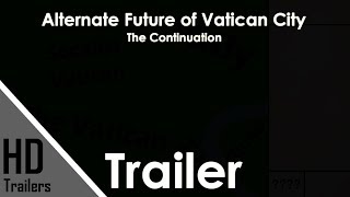 Alternate Future of Vatican City  The Continuation Trailer [upl. by Pitts]