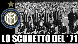 STORIE NERAZZURRE Lincredibile scudetto della stagione 70  71 [upl. by Hselin246]