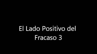 El Lado Positivo del Fracaso 3 [upl. by Nerag683]