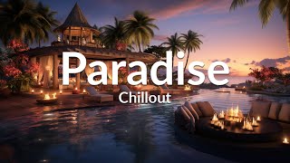 PARADISE CHILLOUT New Age amp Calm  Wonderful Playlist Lounge Chill out  Ambient [upl. by Idelle487]