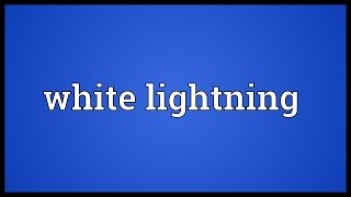 White lightning Meaning [upl. by Aisitel392]