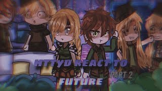 HTTYD react to the future quotHow To Train Your Dragonquot  part 22  Gacha club [upl. by Henigman]