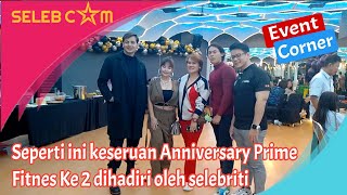 SEPERTI INI KESERUAN ANNIVERSARY PRIME FITNES YANG KE 2 DI HADIRI OLEH PARA SELEBRITI [upl. by Reginnej]