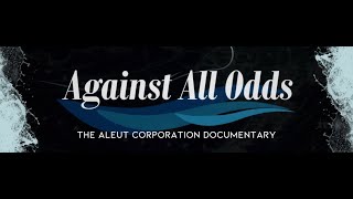 Against All Odds  The Aleut Corporation Documentary [upl. by Louis758]