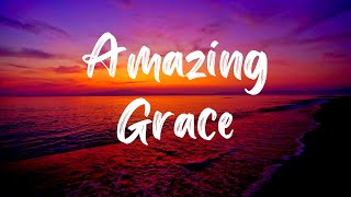 Amazing Grace Hymn With Lyrics [upl. by Lenahc]