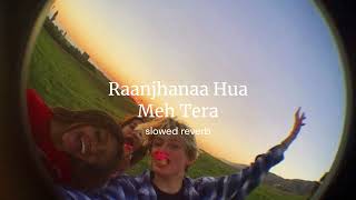 Raanjhanaa hua me tera slowed reverb [upl. by Balsam]