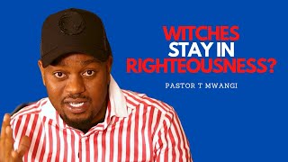 Witches Know Righteousness  Pastor T Mwangi [upl. by Gibb828]