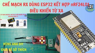 Chế Mạch RX bằng ESP32 kết hợp nRF24L01  Hùng Anh DIY [upl. by Durant]