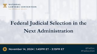 Federal Judicial Selection in the Next Administration 2024 NLC [upl. by Connelly]