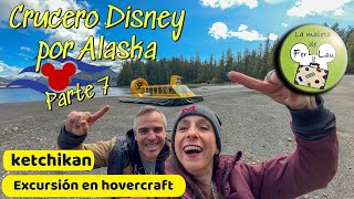 Ketchikan excursión en hovercraft y mucho más Vlog Disney Wonder por Alaska parte 7 [upl. by Efinnej]