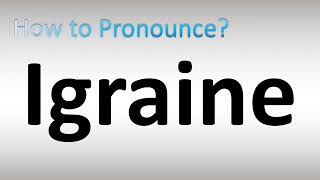 How to Pronounce Igraine [upl. by Aihcats]