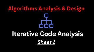 Iterative Code Analysis Sheet 1  Algorithms Analysis amp Design [upl. by Scholz]