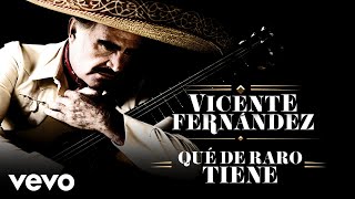 Vicente Fernández  Qué de Raro Tiene LetraLyrics [upl. by Atinus]