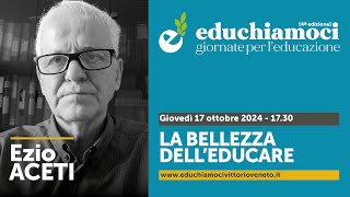 EZIO ACETI la bellezza delleducare  EDUCHIAMOCI giornate per leducazione [upl. by Coraline]