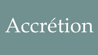 How to Pronounce Accrétion Accretion Correctly in French [upl. by Bullard]