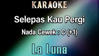 Selepas Kau Pergi Karaoke Laluna  Nada Cewek C 1 [upl. by Nidraj]