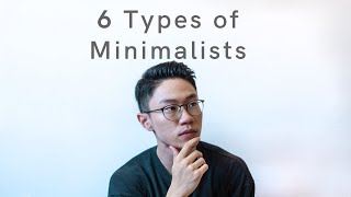 6 Types Of Minimalists [upl. by Ytirahs]