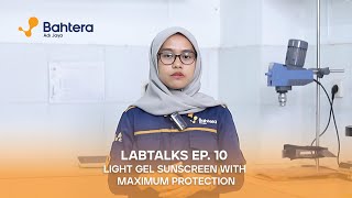 BAHTERA LABTALKS EP 10  LIGHT GEL SUNSCREEN WITH MAXIMUM PROTECTION [upl. by Ailati708]