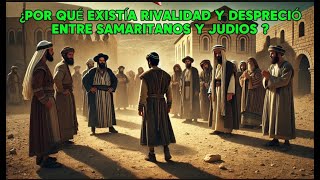 ¿Por qué Existía ¿RIVALIDAD Y DESPRECIO entre SAMARITANOS y judíos ¿Cuáles fueron las CAUSAS [upl. by Odracer338]