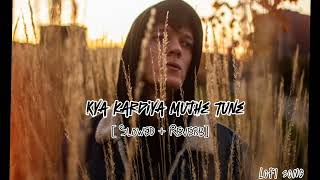 Kya kardiya Mujhe tune  Slowed  Reverb  Lofi song  Sushant Kc [upl. by Chi]