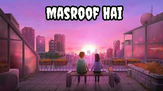 Masroof Hai Dil Kitna  Slowed  Reverb  Next audio Music [upl. by Namajneb930]