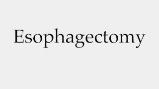 How to Pronounce Esophagectomy [upl. by Florette]