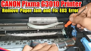 HOW TO REMOVE PAPER JAM AND FIX E03 ERROR I CANON PIXMA G3010 PRINTER [upl. by Apollus]