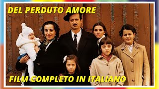 Del perduto amore  HD  Drammatico  Film Completo in Italiano [upl. by Mouldon28]