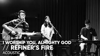 I Worship You Almighty God  Refiners Fire  His Life Worship Acoustic [upl. by Nylrahs]