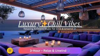 Luxury Chillout Lounge 🎶 Relaxing Ambient Music for Chill amp Unwind [upl. by Asia]