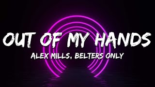 Alex Mills x Belters Only  Out Of My Hands Lyrics [upl. by Tonye27]