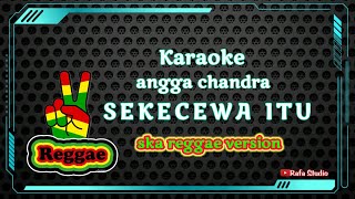 karaoke versi reggae SEKECEWA ITU angga chandra [upl. by Eseret]