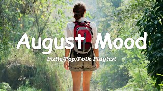 Hello August 🌼 Songs for calm days in August  An IndiePopFolkAcoustic Playlist [upl. by Edrea227]