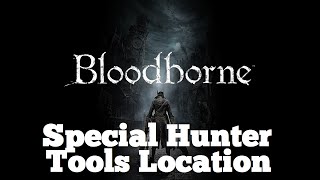 BloodBorne  All Special Hunter Tools Location Hunters Craft Trophy [upl. by Naillig]