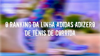 REVIEW ESPECIA O RANKING DA LINHA ADIDAS ADIZERO DE TÊNIS DE CORRIDA [upl. by Iemaj591]