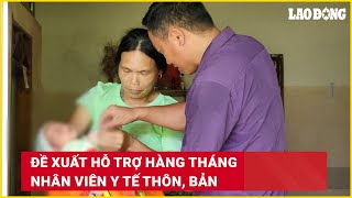 Đề xuất hỗ trợ hàng tháng nhân viên y tế thôn bản  Báo Lao Động [upl. by Merissa]