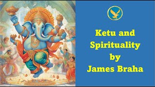 Ketu and Spirituality by James Braha [upl. by Attehcnoc]